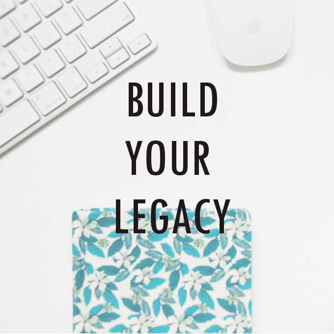 build your legacy